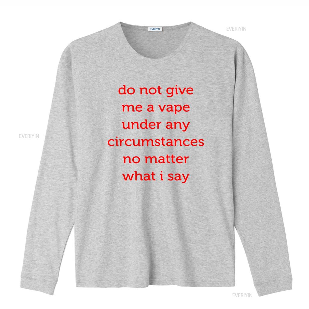 Do Not Give Me A Vape Under Any Circumstances No Matter What I Say Funny T Shirt Parody Offensive Quit Nic And More vintage