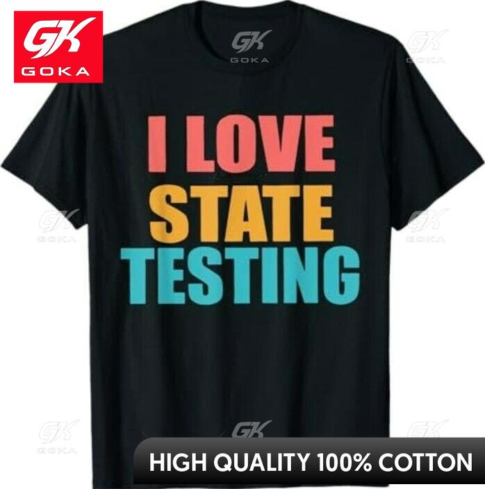 

I Love The Last Day of State Testing Funny Teachers Graphic T Shirts Unisexs Clothing Cotton Women Funny Summer Tshrits S
