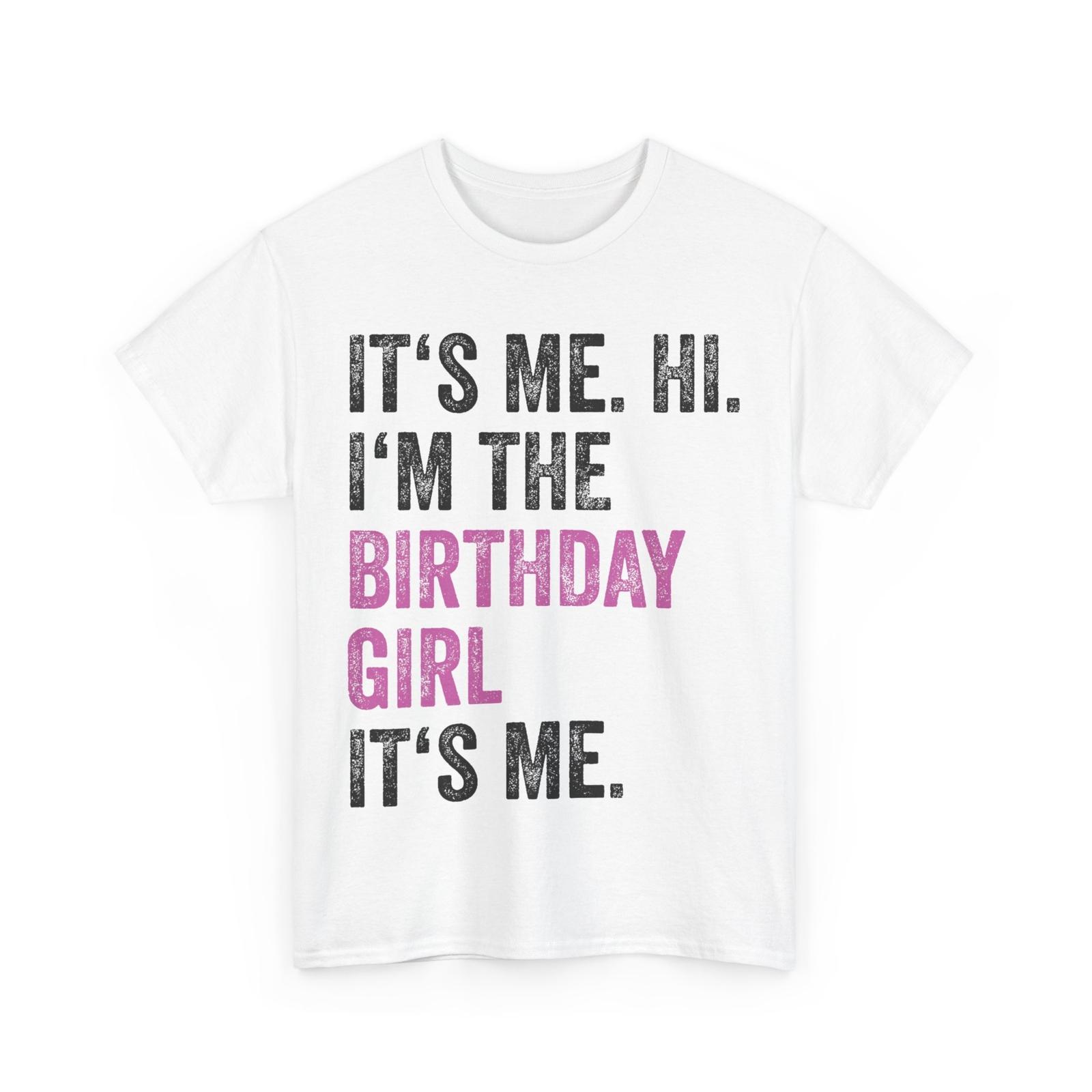 Birthday T-shirt, Its Me Hi I m The Birthday Girl Its Me Birthday Party Shirt L