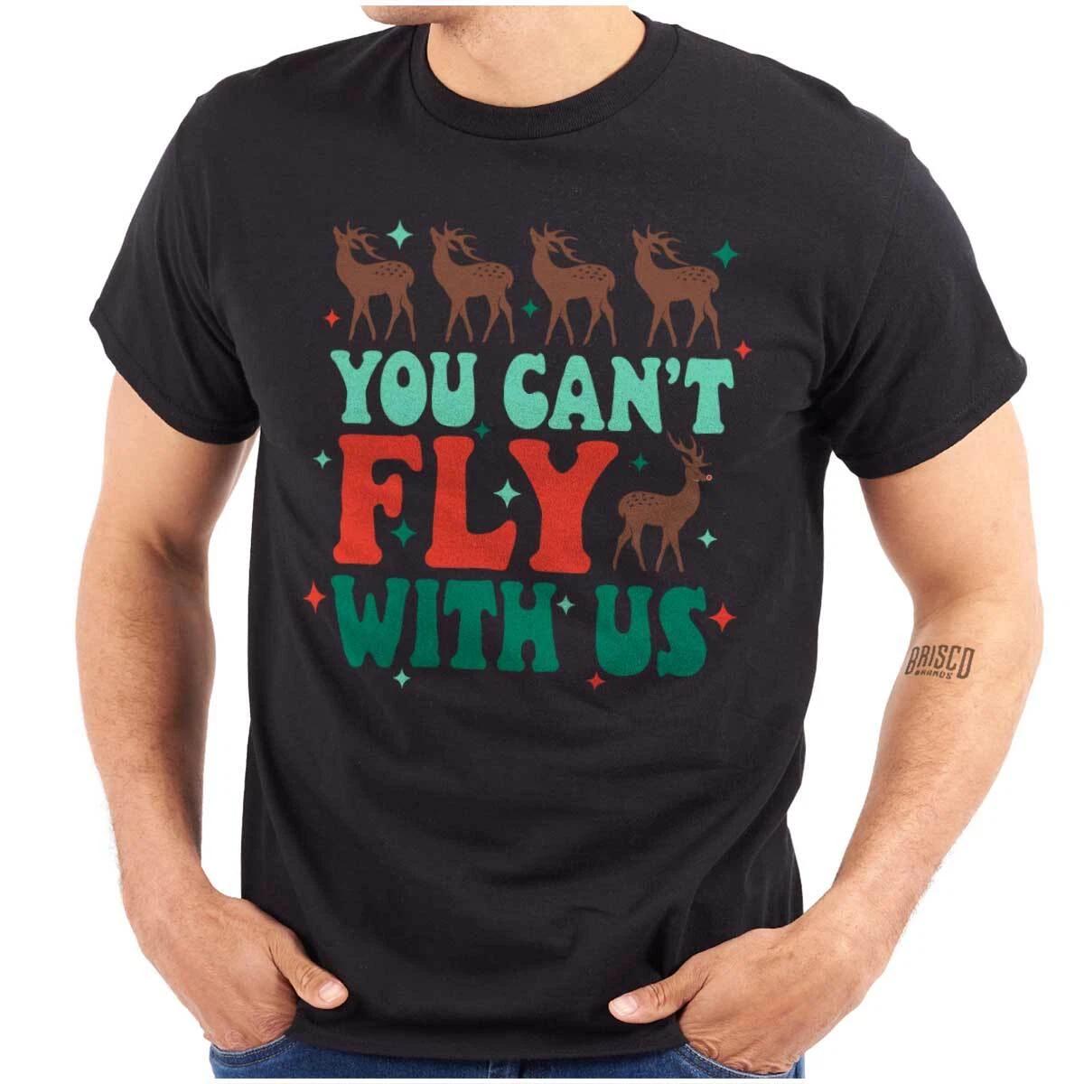 

Christmas Reindeer You Can t Fly With Us Womens or Mens Crewneck 100% Cotton T-shirt Mens Tees Top Tee S