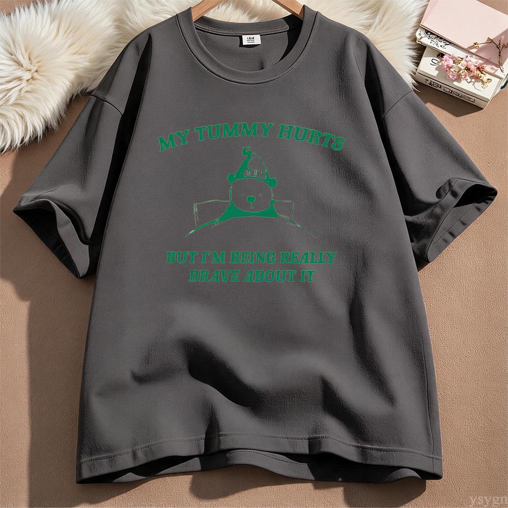 My Tummy Hurts But Im Being Really Brave About It Graphic T Shirts Unisex Unisex Funny Cotton Tee Casual Streetwear Unisexs Clothing