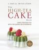 The A Royal Invitation : The High-Tea Cake Book: Tea Cakes for High Tea with the Queen (or Otherwise) Book