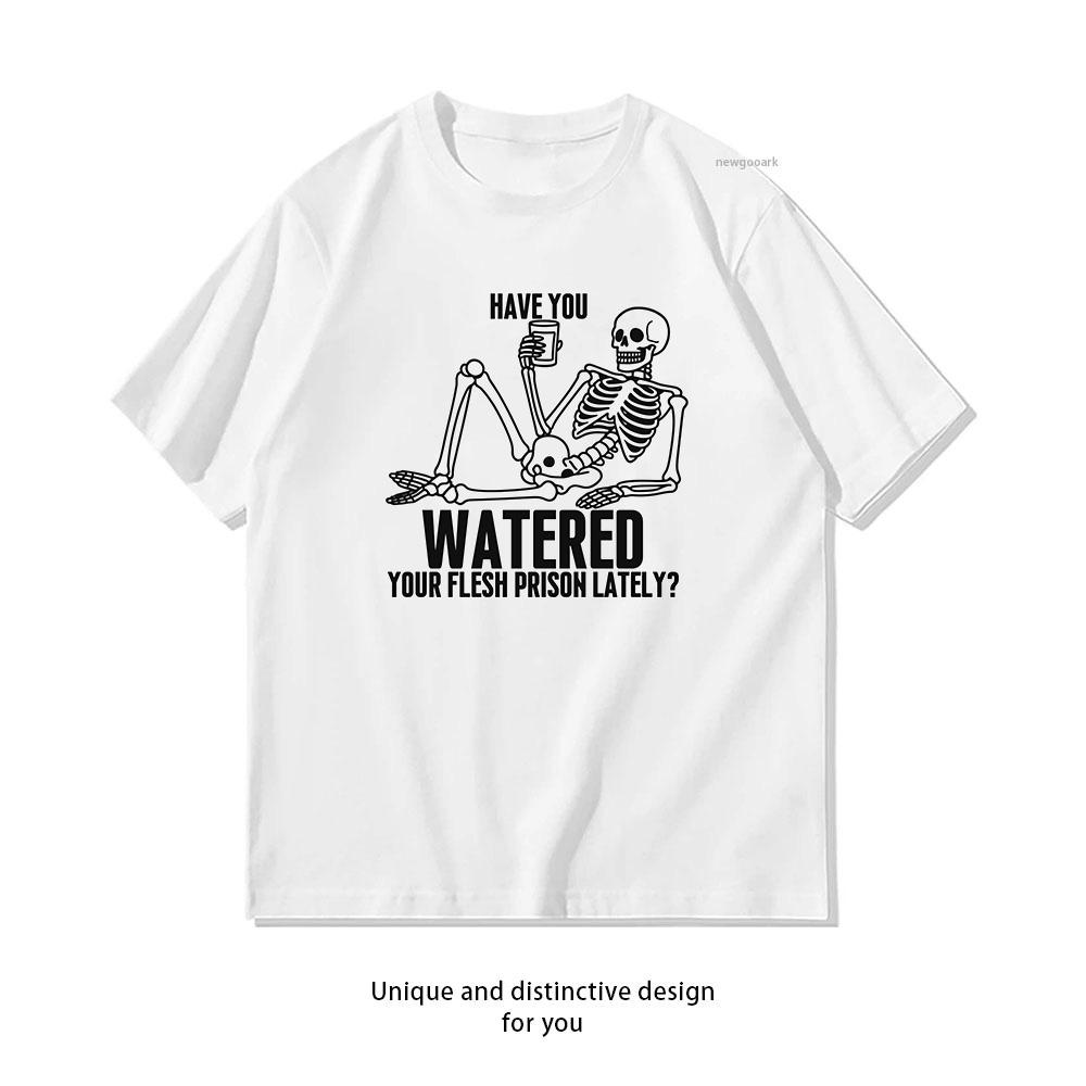 Have You Watered Your Flesh Prison Lately Tshirt woman man Casual cotton printed t shirts Oneck Breathable Adult Shortsleev S