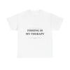 Fishing Is My Therapy - Funny Unisex T-Shirt Gift Idea