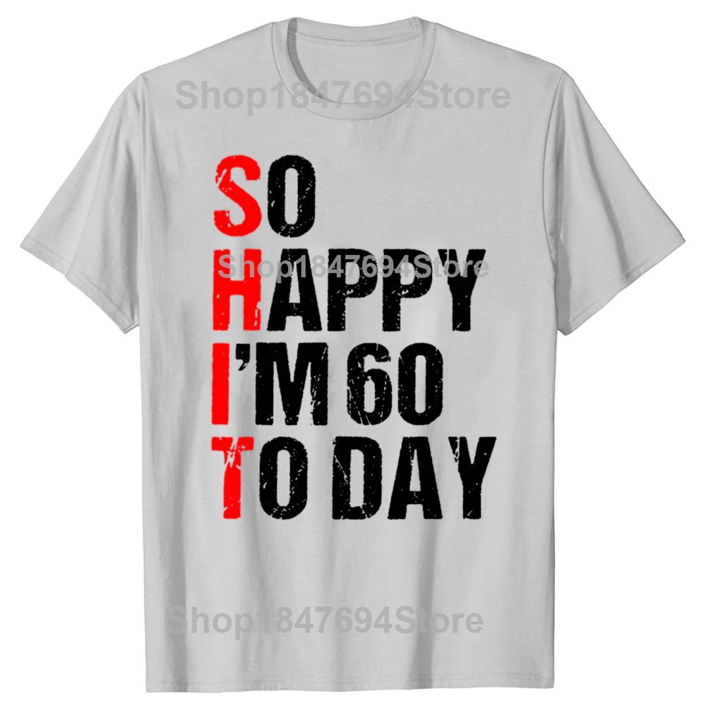 Funny So Happy I'm 60 Years Old 1965 60th T-shirts Men Women's Fashion Casual Tshirt 100% Cotton Loose Oversized T Shirt