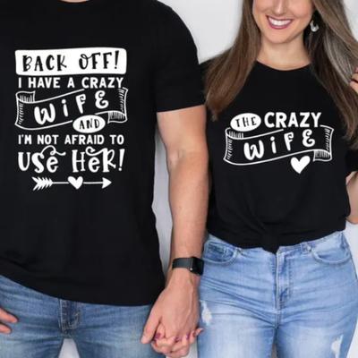 Back Off I Have A Crazy Wife and Im Not Afraid To Use Her TShirt Cotton Casual Funny Couple Matching Tee Valentines Day Gift