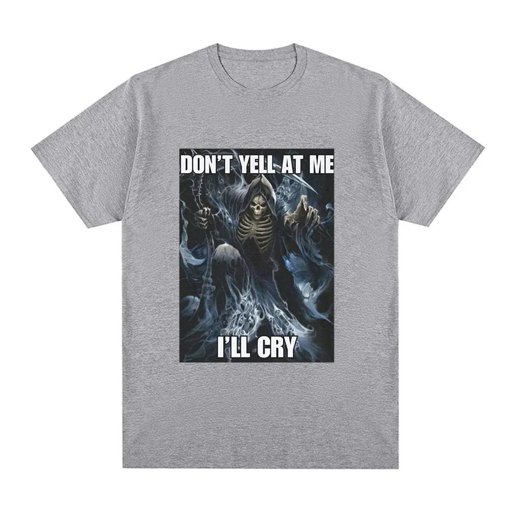 Don't Yell At Me I'll Cry Skeleton Skull Meme T-Shirt Vintage Hip Hop Gothic Short Sleeve T Shirt Cotton Oversized T-shirts