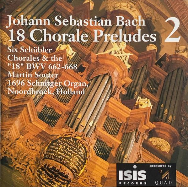 CD JOHANN SEBASTIAN BACH MARTIN SOUTE Johann Sebastian Bach 18 Chorale Pr ISISCD008 Isis 1993 UK Classical Used