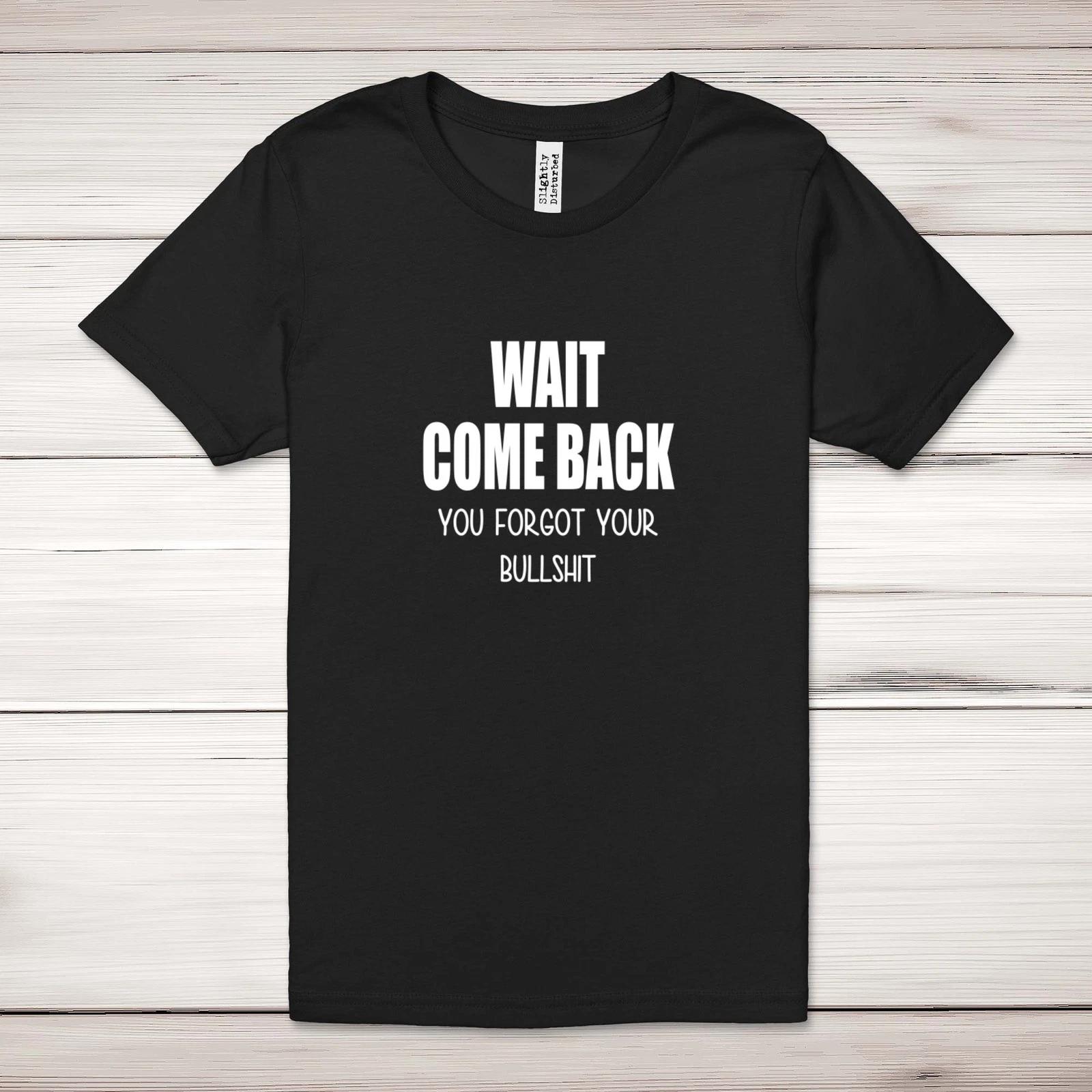 Wait Come Back Adult T-Shirt XL