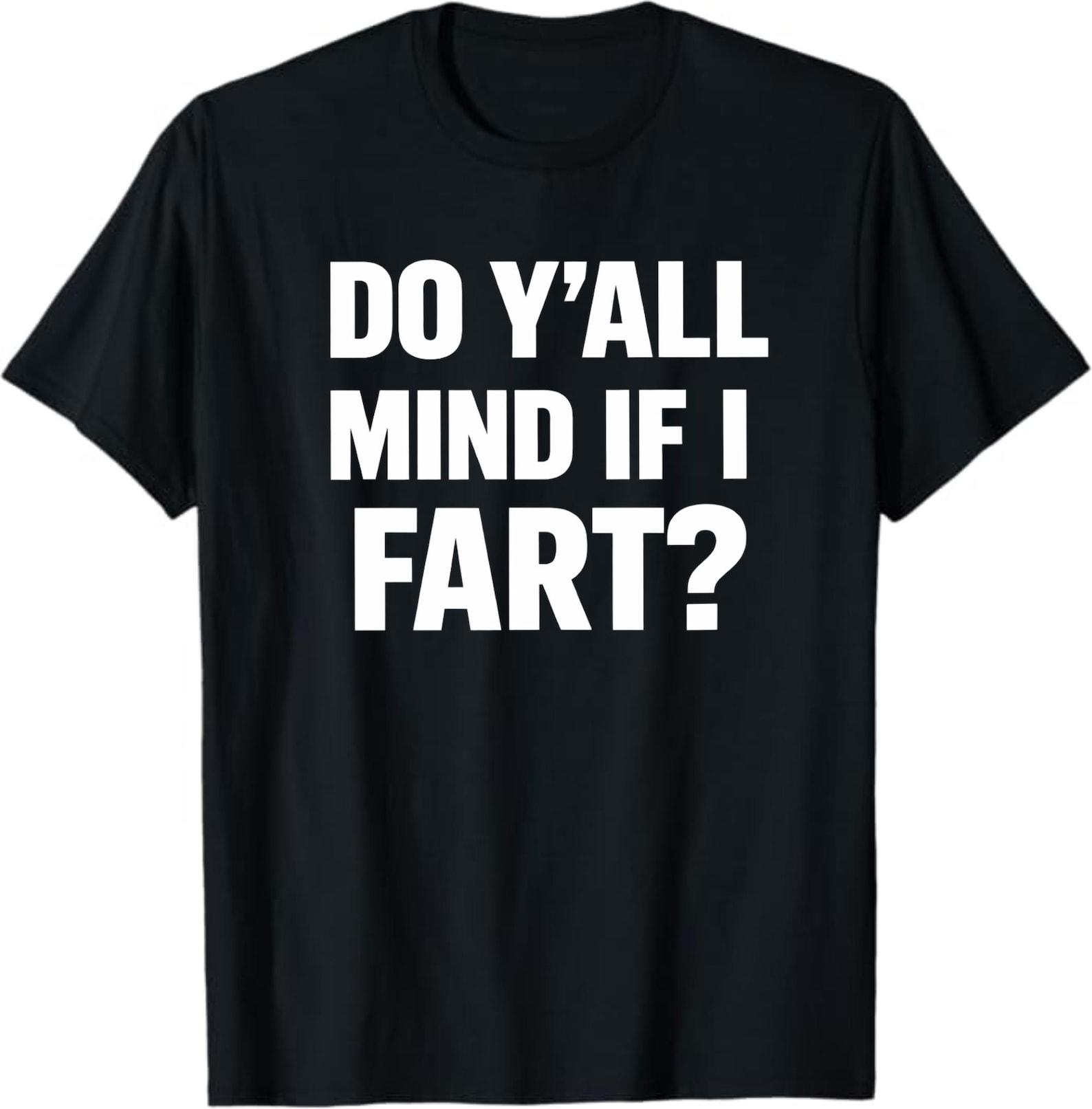 Do Y’all Mind If I Fart? T-Shirt, Funny Gas Humor Gift, Sarcastic Joke Graphic Tee S