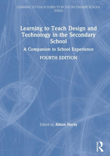 The Learning To Teach Design and Technology In the Secondary School : A Companion To School Experience Book