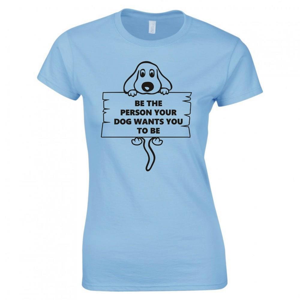 Funny Dog Be The Person Your Dog Wants You To Be Skinny Fit TShirt S