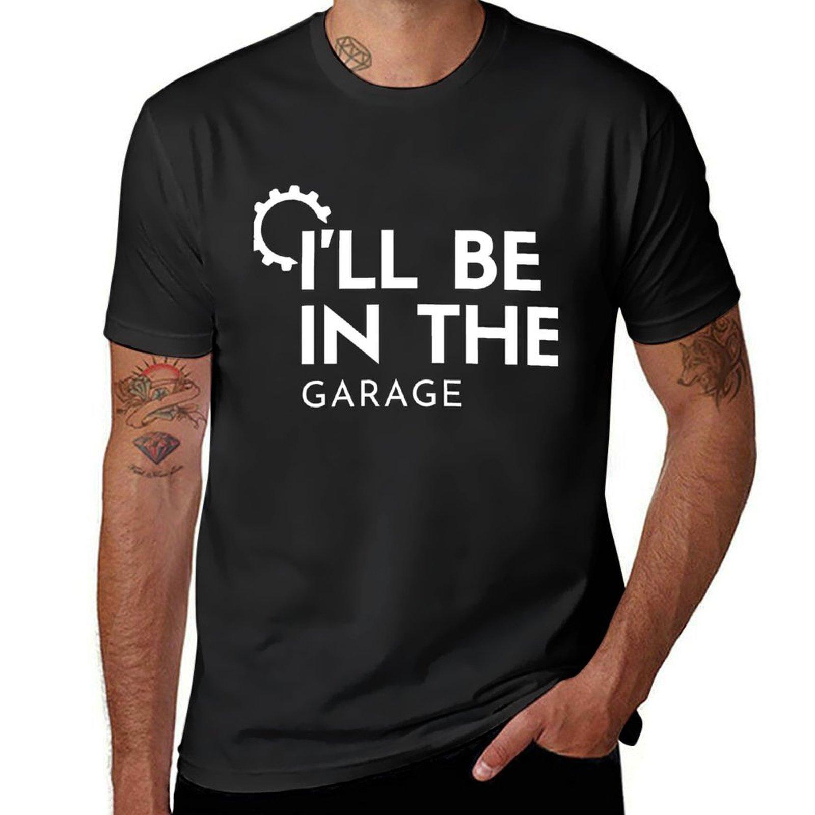 

Ill be in the Garage Funny Gift for Father Funny Gift for Husband Tshirt anime funnys men clothings 4XL