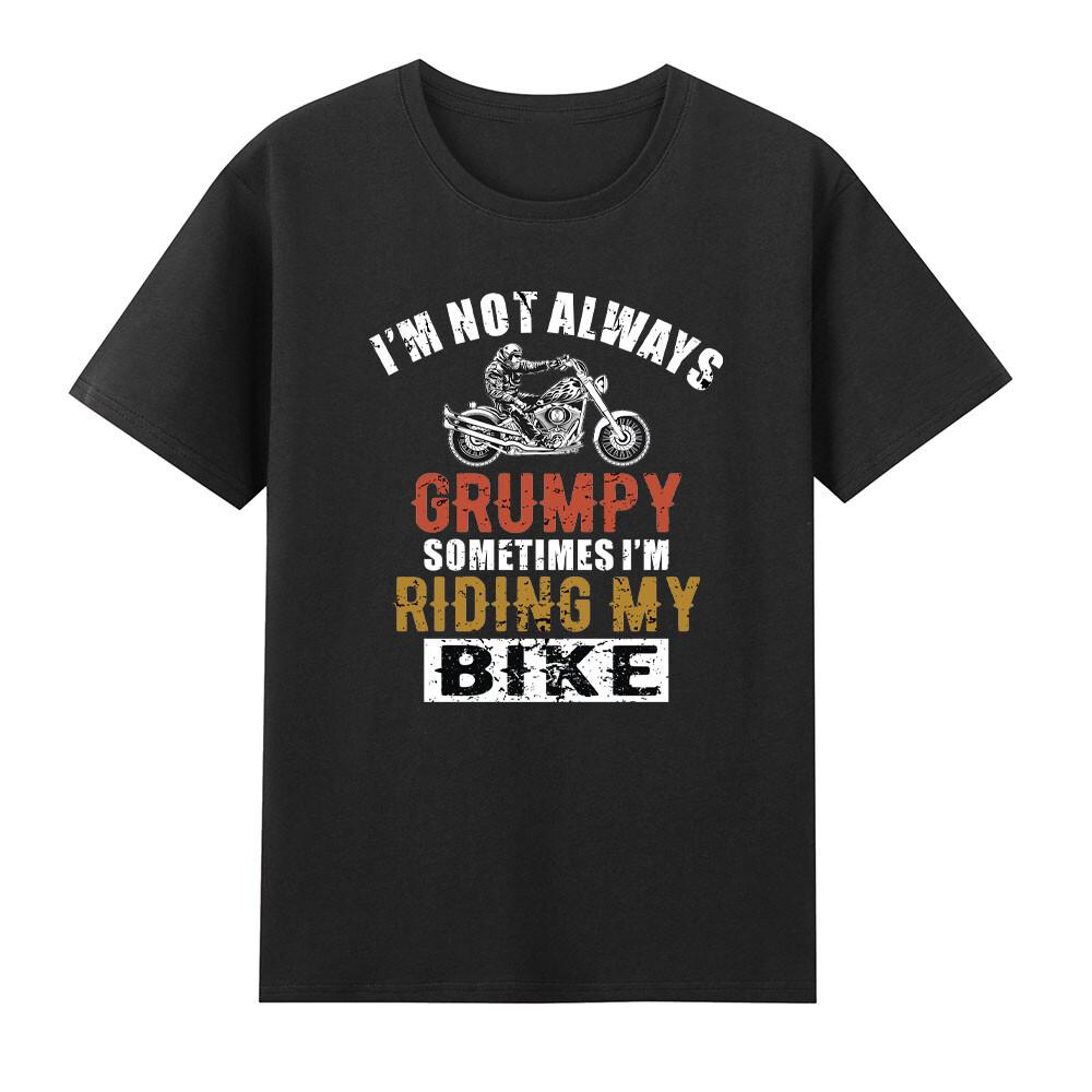 Im Not Always Grumpy Sometimes Im Riding My Bike Motorcycle Tshirt S
