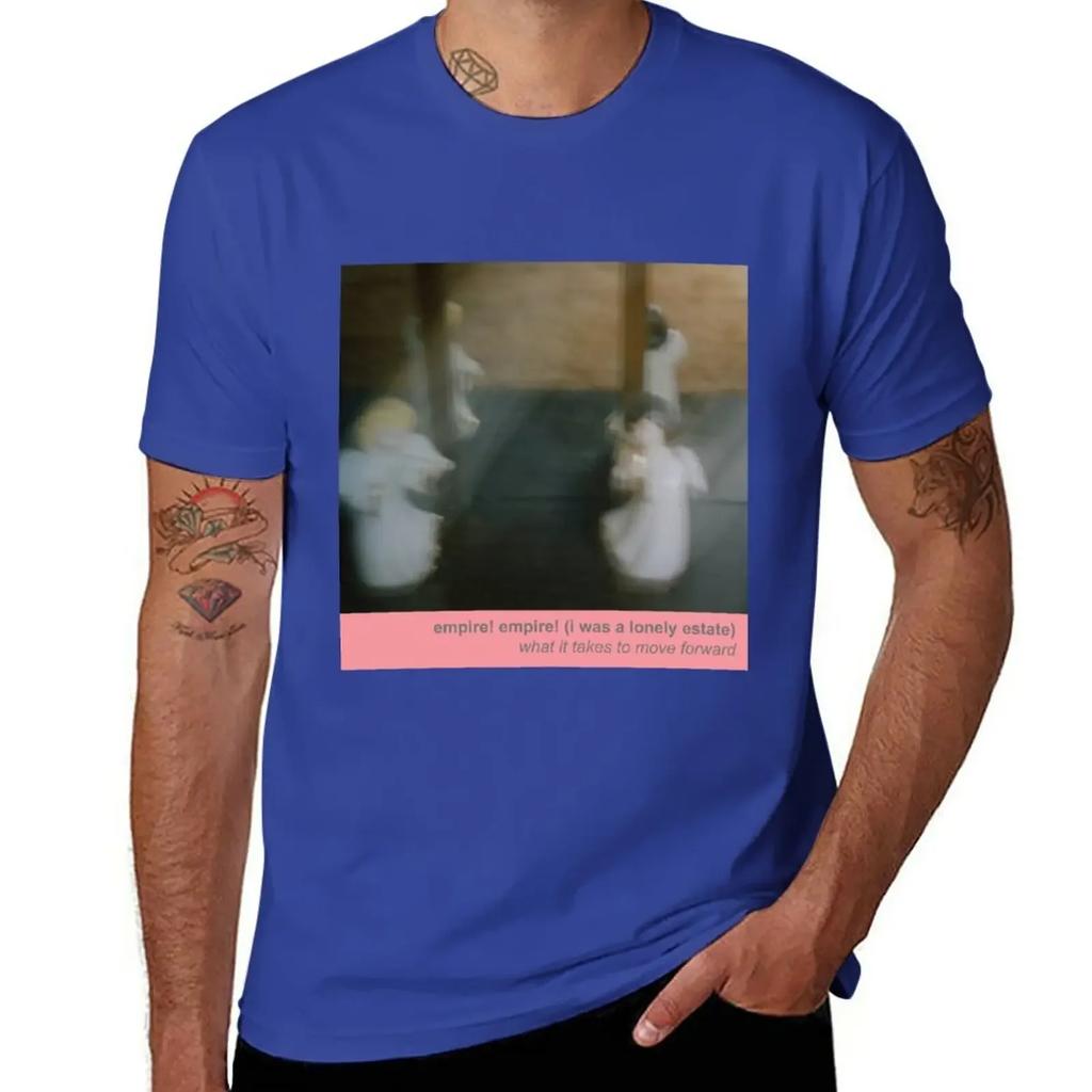 Empire! Empire! (I Was a Lonely Estate) - What It Takes to Move Forward T-Shirt sports fans cute clothes vintage men clothing