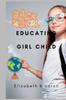 The Educating Girl Child : Importance of Educating the Girl Child and Adding Value To Life Book