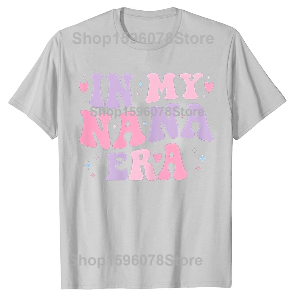 Funny Grandma In My Nana Era Letter T Shirts Men Women Pure Cotton Humor Streetwear Tee Shirt Short Sleeve Unisex Loose Clothing