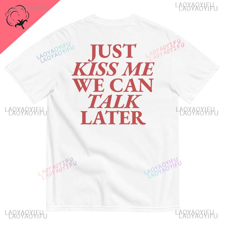 2025 Just Kiss Me Lustiger Grafikdruck Baumwoll-T-Shirt Positives Shirt Geschenk für Damen und Unisex Lässige Oberteile Sommer Mode T-Shirts