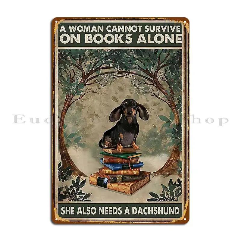 A Woman Cannot Survive On Books Alone She Also Needs A Dachshund Metal Sign Living Room Club Garage Custom Tin Sign Poster