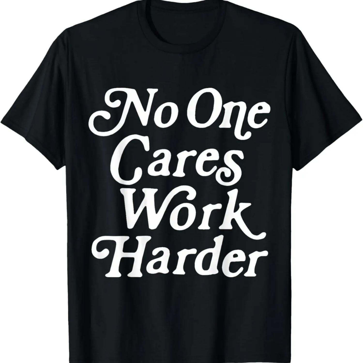 No One Cares Work Harder Funny Motivation Workout Gym Lovers T-Shirt S чёрный