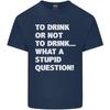 To Drink or Not to What a Stupid Question Unisexs Light Cotton TShirt