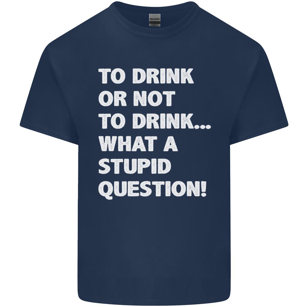 To Drink or Not to What a Stupid Question Unisexs Light Cotton TShirt