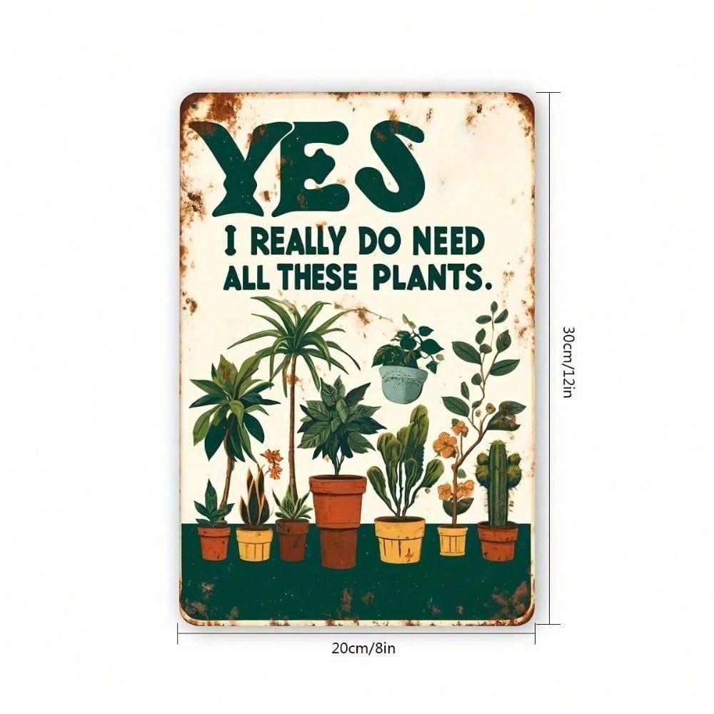 Vintage Metal Tin Sign Yes I Really Need All These Plants 8x12 Inch Rustic Farmhouse Wall Art Decor
