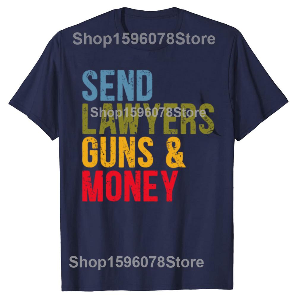 Send Lawyers Guns And Money T Shirts Men Women Pure Cotton Humor Streetwear Tee Shirt Short Sleeve Unisex Loose Clothing