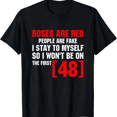 Roses Are Red People Are Fake I Stay To Myself First 48 T-Shirt