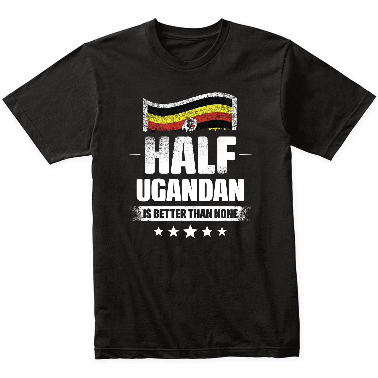 Half Ugandan Is Better Than None Funny Uganda Flag T-Shirt M