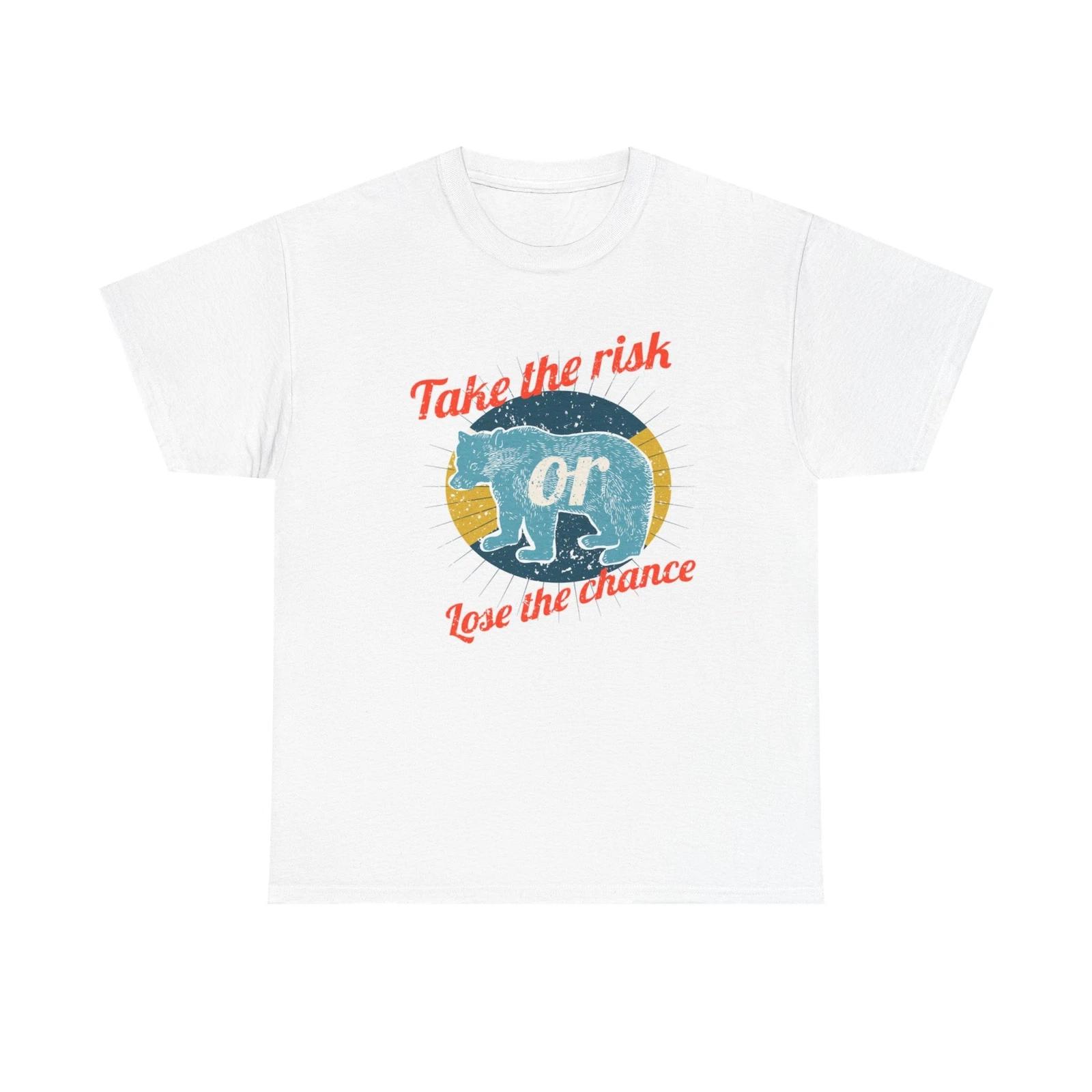 Men s and Women s T-shirts Take The Risk Or Lose The Chance S