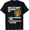 How To Celebrate - Anti Columbus Day Indigenous People 's Day Gift Unisex T-Shirt