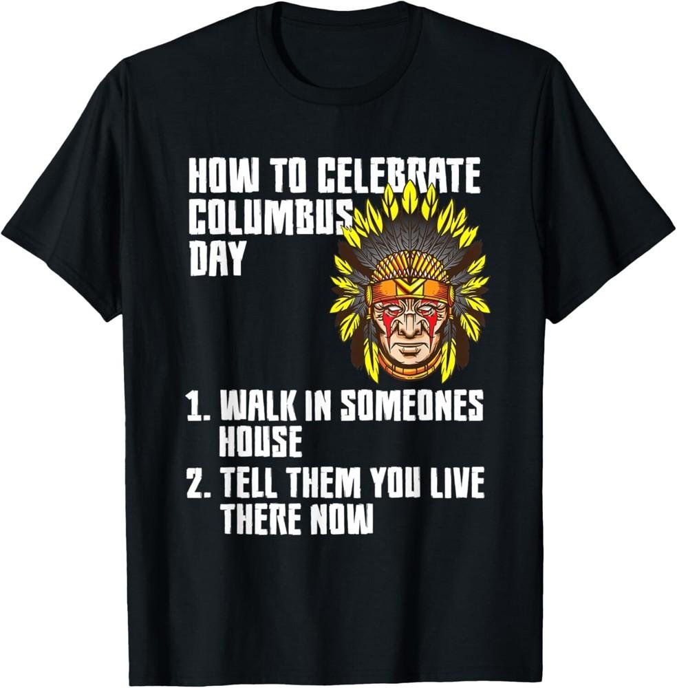 

How To Celebrate - Anti Columbus Day Indigenous People s Day Gift Unisex T-Shirt 4XL