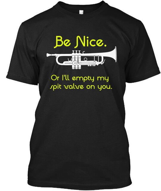 Trumpet Be Nice T-Shirt Made in the USA Size S to 5XL S