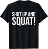 Shut Up and Squat Funny Gym Workout Tee Gift Unisex T-Shirt