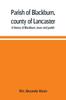 Buch Parish of Blackburn, County of Lancaster. A History of Blackburn, Town and Parish