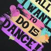 All I Want To Do Is Dance Hip Hop HipHop Dancer Breakdancing Tshirts Men Loose Oversized Streetwear Hip Hop Unisex T Shirt