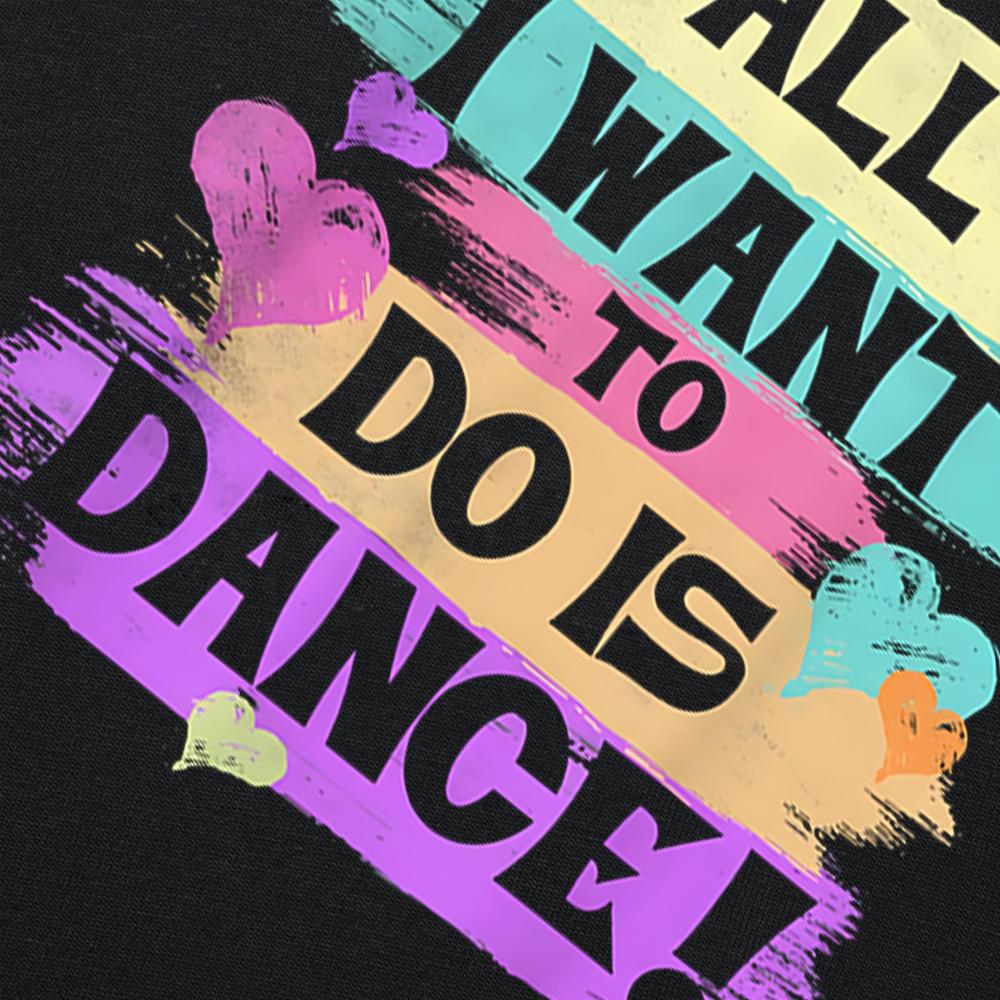 All I Want To Do Is Dance Hip Hop HipHop Dancer Breakdancing Tshirts Men Loose Oversized Streetwear Hip Hop Unisex T Shirt