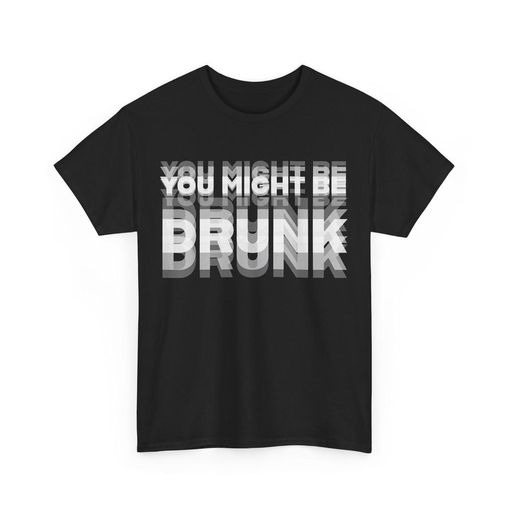 

Funny Saying Drinking Shirt, You Might Be Drunk Women Men Funny Shirt 2XL