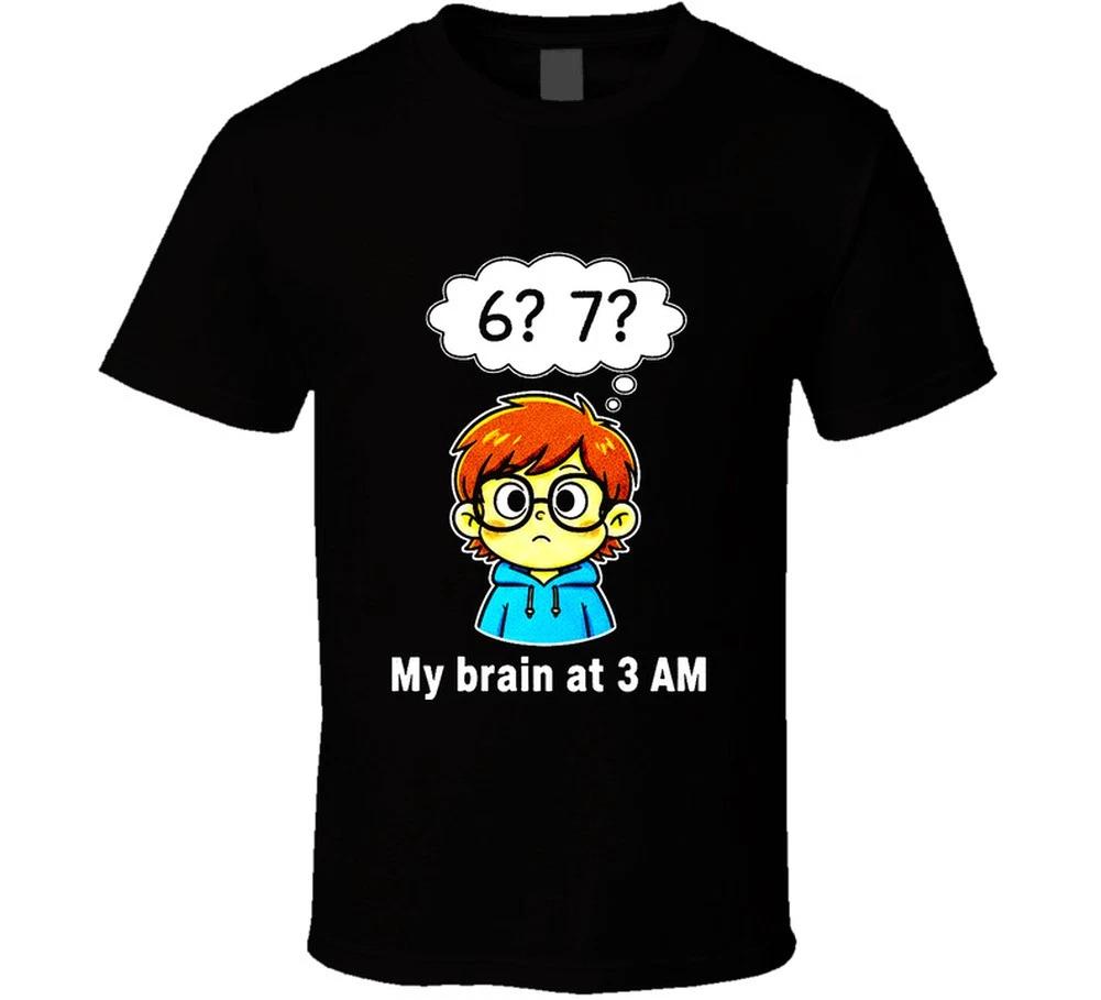 6 7 My Brain At 3AM Funny Student Six Seven Trending Gift T Shirt M