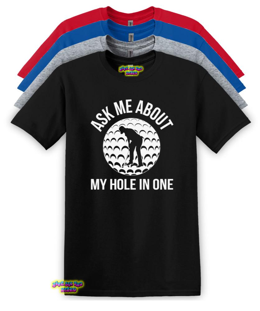 Ask Me About My Hole In One Golf Unisex Adult TShirt S3XL Unisex T-Shirt XXXXL