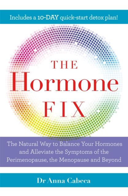 Raamat The Hormone Fix : The Natural Way To Balance Your Hormones, Burn Fat and Alleviate the Symptoms of the Perimenopause, the Menopause and Beyond