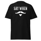 Say When - Unisex T-Shirt 3XL