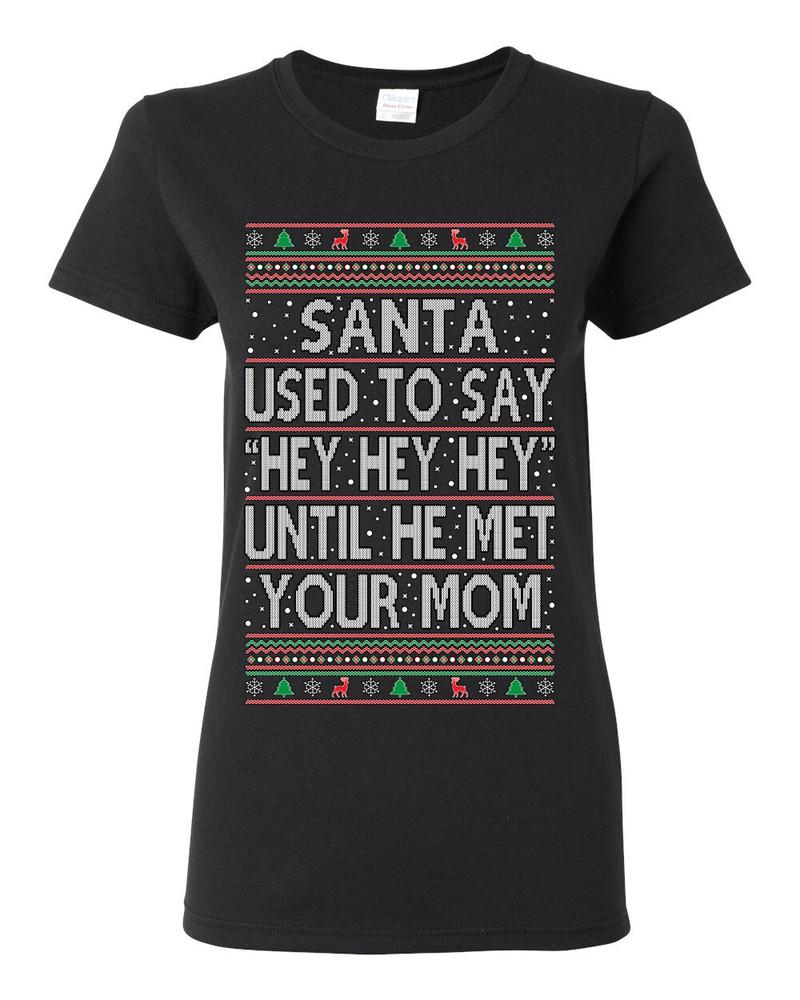 Santa Used To Say Hey Until He Met Your Mom Women Graphic TShirt Unisex T-Shirt XXL