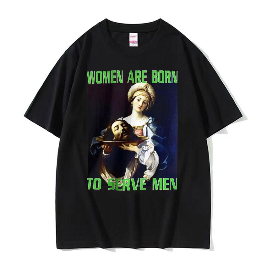 Frauen Sind Geboren Um Zu Dienen Interessantes Meme T-Shirt 2026 Sommer Luxus Feministische Renaissance-Malerei Baumwolle Übergroßes T-Shirt Y2K