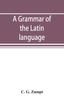 The A Grammar of the Latin Language Book