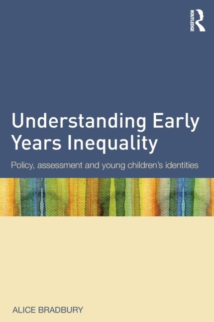 The Understanding Early Years Inequality : Policy, Assessment and Young Children's Identities Book