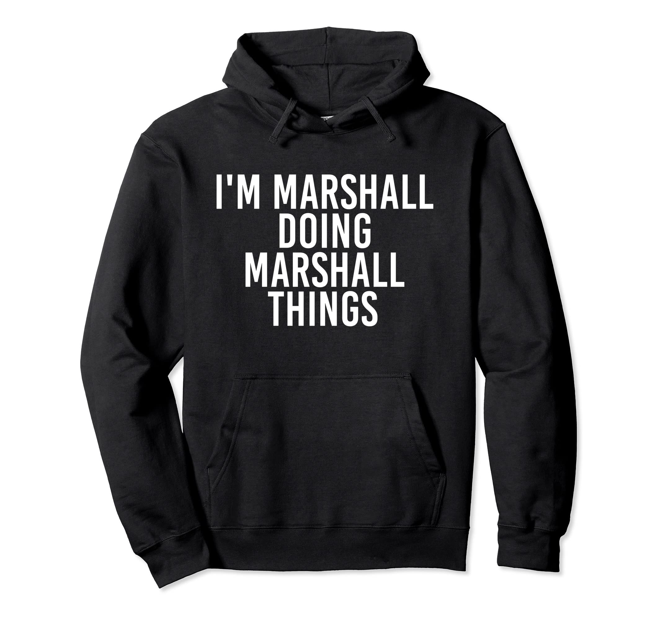 

I M MARSHALL DOING MARSHALL THINGS Funny Gift Idea Hoodie