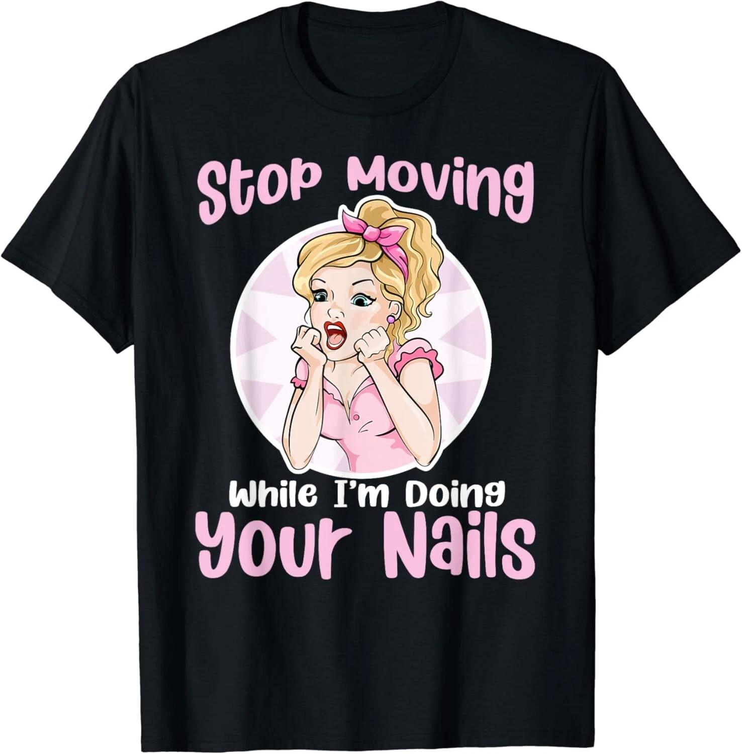 Хватит двигаться Смешная Ретро Женщина Мастер Маникюра Жизнь Маникюрного Салона Шутка Футболка L