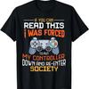 I Was Forced To Put My Controller Down Funny Gaming T-shirt T-Shirt
